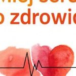 Miej serce do zdrowia* – raport o świadomości zdrowotnej Polaków